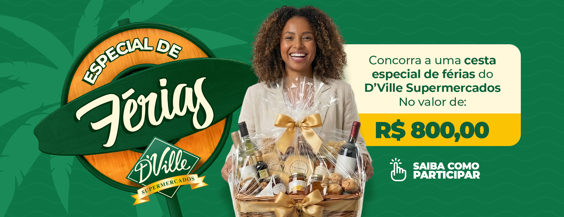 PROMOÇÃO CESTA DE FÉRIAS D`VILLE SUPERMERCADOS